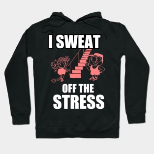 I Sweat off the Stress Hoodie